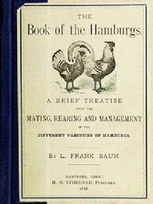 [Gutenberg 53965] • The Book of the Hamburgs / A Brief Treatise upon the Mating, Rearing and Management of the Different Varieties of Hamburgs